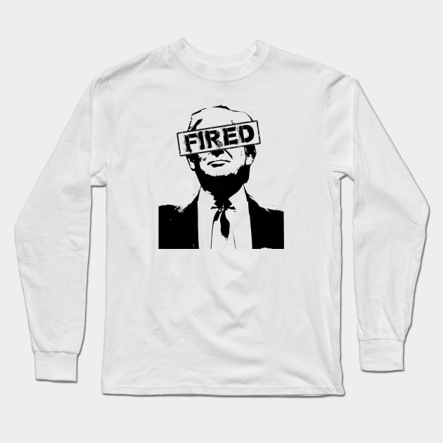 Trump FIRED Long Sleeve T-Shirt by GodsBurden